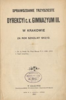 Sprawozdanie trzydzieste dyrekcyi c. k. Gimnazyum III. w Krakowie za rok szkolny 1912/13