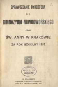 Sprawozdanie Dyrektora c. k. Gimnazyum Nowodworskiego czyli Św. Anny w Krakowie za rok szkolny 1915