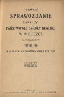 Pierwsze sprawozdanie Dyrekcyi Państwowej Szkoły Realnej w Wieliczce za rok szkolny 1918/19 oraz za czas od założenia szkoły w r. 1910