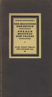 Der brennende Dornbusch : Schauspiel (1911) ; Mörder Hoffnung der Frauen : Schauspiel (1907)