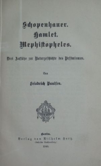 Schopenhauer ; Hamlet ; Mephistoteles : drei Aufsätze zur Naturgeschichte des Pessimismus