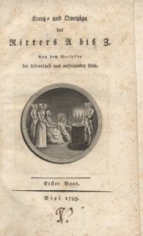 Kreuz- und Querzüge des Ritters A bis Z : von dem Verfasser der Lebensläufe nach aufsteigender Linie. Bd.1