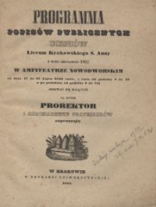 Programma popisów publicznych uczniów Liceum Krakowskiego S. Anny z roku szkolnego 1842/43 w Amfiteatrze Nowodworskim od dnia 17 do 31 lipca 1843 roku, z rana od godziny 8 do 12, a po południu od godziny 3 do 7méj odbywać się mających na które prorektor i zgromadzenie professorów zapraszją