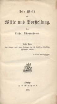 Die Welt als Wille und Vorstellung. Bd. 1, Vier Bücher, nebst einem Anhang, der die Kritik der kantischen Philosophie enthält