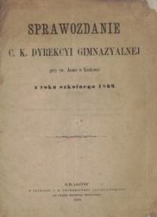 Sprawozdanie C. K. Dyrekcyi Gimnazyalnej przy św. Annie w Krakowie z roku szkolnego 1869