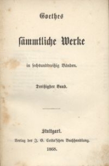 Goethes sämmtliche Werke : in sechsunddreißich Bänden. Bd. 30
