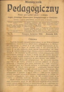 Miesięcznik pedagogiczny : pismo poświęcone szkole i rodzinie : organ "Polskiego Towarzystwa Pedagogicznego w Cieszynie". R. 13, Nr 4