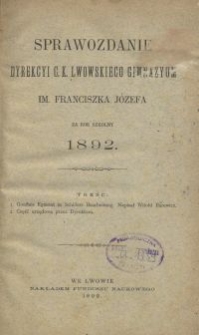 Sprawozdanie Dyrekcyi C. K. Lwowskiego Gimnazyum im. Franciszka Józefa za rok szkolny 1892