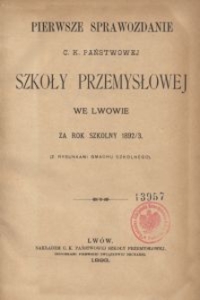 Pierwsze sprawozdanie C. K. Państwowej Szkoły Przemysłowej we Lwowie za rok szkolny 1892/3 : (z rysunkami gmachu szkolnego)