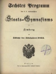Sechstes Programm des k. k. akademischen Staats-Gymnasiums in Lemberg am Schluße des Schuljahres 1855