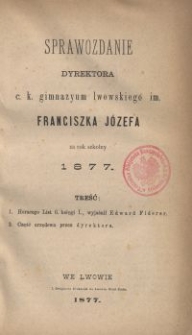 Sprawozdanie Dyrektora c. k. Gimnazyum Lwowskiego im. Franciszka Józefa za rok szkolny 1877