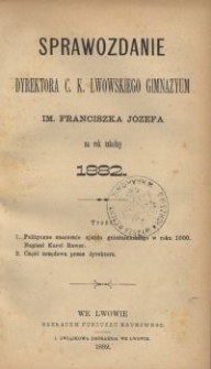 Sprawozdanie Dyrektora c. k. lwowskiego Gimnazyum im. Franciszka Józefa za rok szkolny 1882