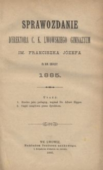 Sprawozdanie Dyrektora c. k. lwowskiego gimnazyum im. Franciszka Józefa za rok szkolny 1885