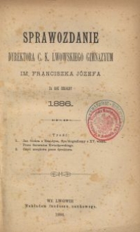 Sprawozdanie Dyrektora c. k. lwowskiego gimnazyum im. Franciszka Józefa za rok szkolny 1886