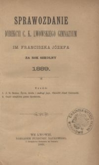 Sprawozdanie Dyrekcyi C. K. Lwowskiego Gimnazyum im. Franciszka Józefa za rok szkolny 1889