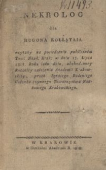 Nekrolog dla Hugona Kołłątaja czytany na posiedzeniu publicznem Tow: Nauk: w dniu 15 Lipca 1817. Roku jako dniu, obchodzoney Rocznicy założenia Akademii Krakowskiey [...]