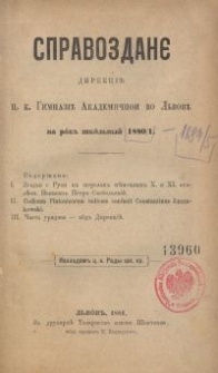 Spravozdanê Direkcìï C. K. Gimnazìï Akademičnoi vo L'vovï na rik' škil'n'ij 1880/1