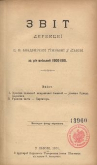 Zvìt direkciï c. k. akademìčnoï gìmnazìï u L'vovì za rìk škìl'nij 1900/1901