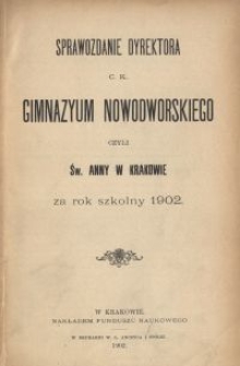 Sprawozdanie Dyrektora c. k. Gimnazyum Nowodworskiego czyli Św. Anny w Krakowie za rok szkolny 1902