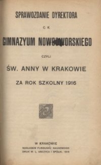 Sprawozdanie Dyrektora c. k. Gimnazyum Nowodworskiego czyli Św. Anny w Krakowie za rok szkolny 1916