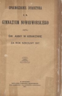 Sprawozdanie Dyrektora c. k. Gimnazyum Nowodworskiego czyli Św. Anny w Krakowie za rok szkolny 1917
