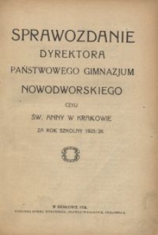 Sprawozdanie Dyrektora Państwowego Gimnazjum Nowodworskiego czyli św. Anny w Krakowie za rok szkolny 1925/26