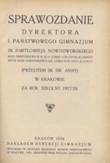 Sprawozdanie Dyrektora I. Państwowego Gimnazjum im. Bartłomieja Nowodworskiego (przedtem im. św. Anny) w Krakowie za rok szkolny 1927/28