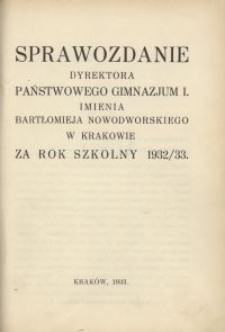 Sprawozdanie Dyrektora Państwowego Gimnazjum I. imienia Bartłomieja Nowodworskiego w Krakowie za rok szkolny 1932/33