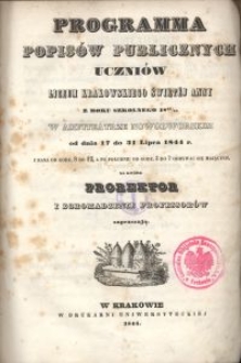 Programma popisów publicznych uczniów Liceum Krakowskiego Świętéj Anny z roku szkolnego 1843/44 w Amfiteatrze Nowodworskim od dnia 17 do 31 lipca 1843 roku, z rana od godziny 8 do 12, a po południu od godziny 3 do 7 odbywać się mających, na które prorektor i zgromadzenie professorów zapraszją