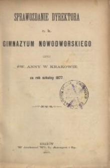 Sprawozdanie Dyrektora c. k. Gimnazyum Nowodworskiego czyli Św. Anny w Krakowie za rok szkolny 1877