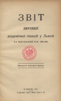 Zvìt direkciï akademìčnoï gìmnazìï u L'vovì za škìl'nij rìk 1920/1921