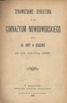 Sprawozdanie Dyrektora C. K. Gimnazyum Nowodworskiego czyli św. Anny w Krakowie za rok szkolny 1898