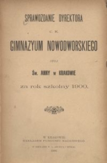 Sprawozdanie Dyrektora C. K. Gimnazyum Nowodworskiego czyli św. Anny w Krakowie za rok szkolny 1900