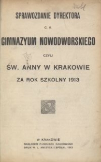 Sprawozdanie Dyrektora c. k. Gimnazyum Nowodworskiego czyli Św. Anny w Krakowie za rok szkolny 1913