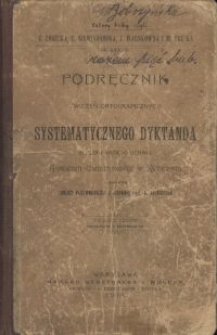 Podręcznik do systematycznego dyktanda ułożony według uchwał Akademii Umiejętności w Krakowie z dodaniem tablicy porównawczej z pisownią Prof. A. Kryńskiego