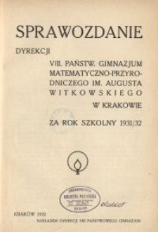 Sprawozdanie Dyrekcji VIII. Państw. Gimnazjum Matematyczno-Przyrodniczego im. Augusta Witkowskiego w Krakowie za rok szkolny 1931/32