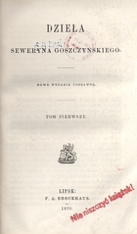 Dzieła Seweryna Goszczyńskiego. T. 1