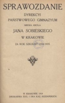 Sprawozdanie Dyrekcyi Państwowego Gimnazyum imienia Króla Jana Sobieskiego w Krakowie za rok szkolny 1918/1919