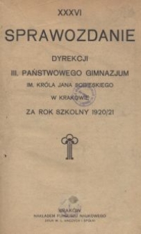 XXXVI Sprawozdanie Dyrekcji III. Państwowego Gimnazjum im. Króla Jana Sobieskiego w Krakowie za rok szkolny 1920/21