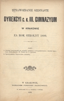 Sprawozdanie szesnaste Dyrekcyi c. k. III. gimnazyum w Krakowie za rok szkolny 1899