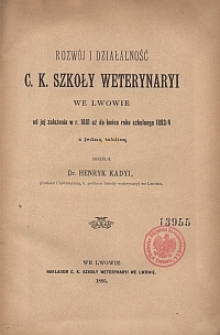 Rozwój i działalność c. k. Szkoły Weterynaryi we Lwowie od jej założenia w r. 1881 aż do końca roku szkolnego 1893/4