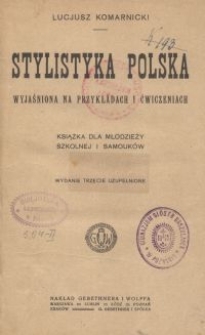 Stylistyka polska wyjaśniona na przykładach i ćwiczeniach : książka dla młodzieży i samouków