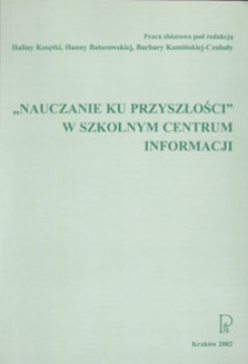 "Nauczanie ku przyszłości" w szkolnym centrum informacji : praca zbiorowa