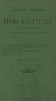 Pisma krytyczne : staraniem rodziny ogłoszone drukiem z portretem autora i podobizną jego podpisu. T. 1, Pisma do roku 1866