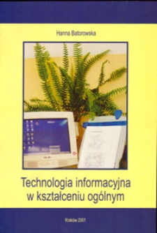 Technologia informacyjna w kształceniu ogólnym : wybrane zagadnienia dla dyrektorów, nauczycieli i bibliotekarzy szkolnych