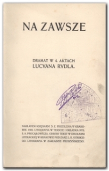 Na zawsze : dramat w 4. aktach Lucyana Rydla