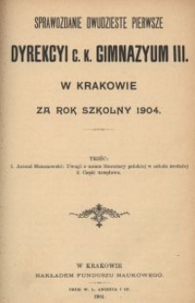 Sprawozdanie dwudzieste pierwsze Dyrekcyi C. K. Gimnazyum III. w Krakowie za rok szkolny 1904