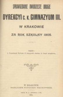 Sprawozdanie dwudzieste drugie Dyrekcyi C. K. Gimnazyum III. w Krakowie za rok szkolny 1905