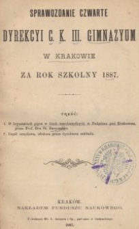 Sprawozdanie czwarte Dyrekcyi C. K. Gimnazyum III. w Krakowie za rok szkolny 1887