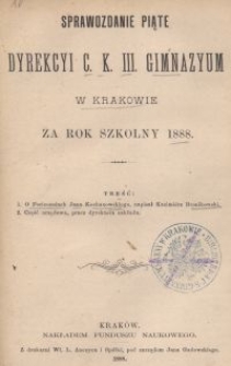 Sprawozdanie piąte Dyrekcyi C. K. Gimnazyum III. w Krakowie za rok szkolny 1888
